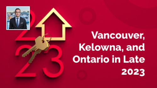 Housing Market Outlook: Vancouver, Kelowna, and Ontario in Late 2023