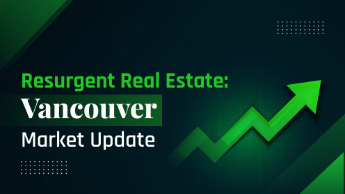 Resurgent Real Estate: Vancouver Market Update