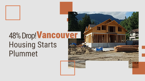 48% Drop! Vancouver Housing Starts Plummet
