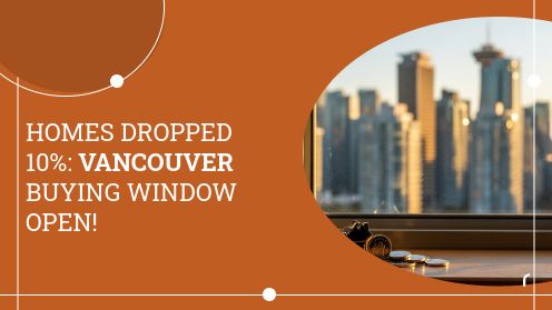 Homes Dropped 10%: Vancouver Buying Window Open!