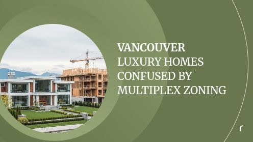 Vancouver Luxury Homes Confused by Multiplex Zoning