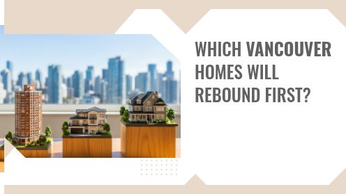 Which Vancouver Homes Will Rebound First?
