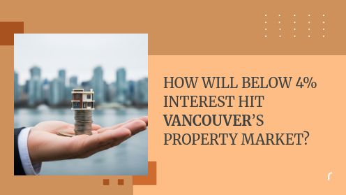 How Will Below 4% Interest Hit Vancouver’s Property Market?