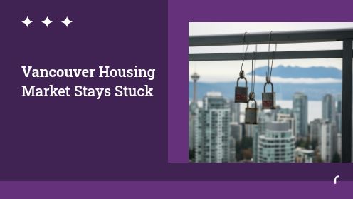 Vancouver Housing Market Stays Stuck