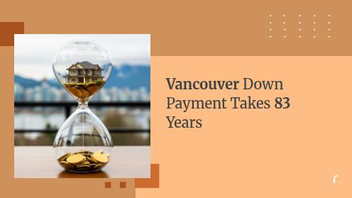 Vancouver Down Payment Takes 83 Years
